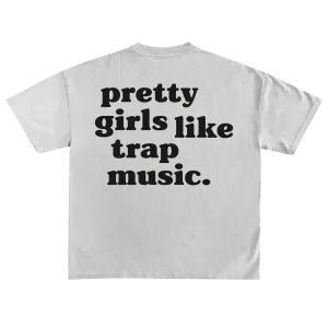 T-SHIRT "PRETTY GIRLS LIKE TRAP MUSIC"  - Col. Bianco